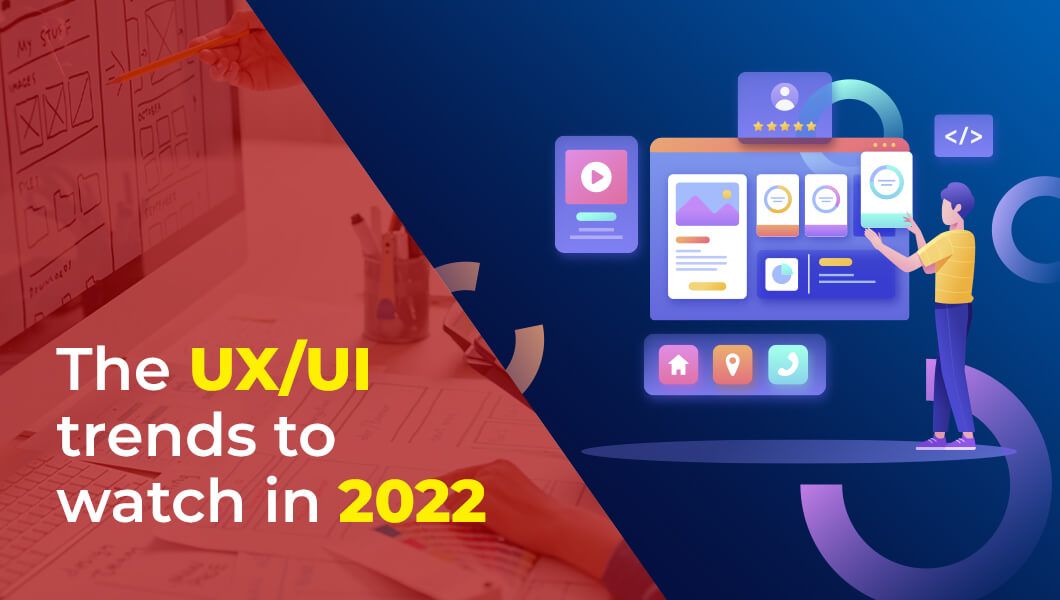 The UX/UI trends to watch in 2022